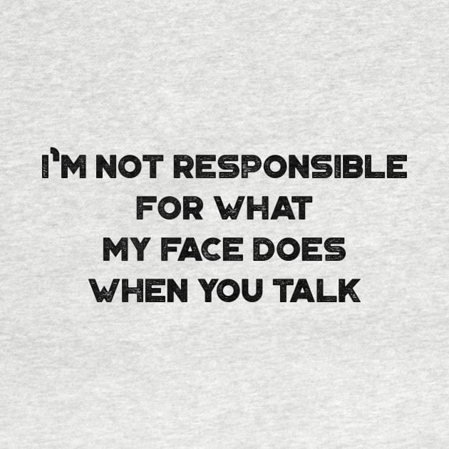 I'm Not Responsible For What My Face Does When You Talk Funny Vintage Retro by truffela